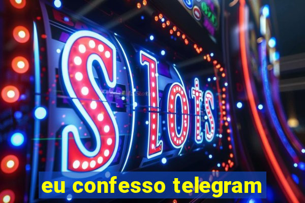 eu confesso telegram